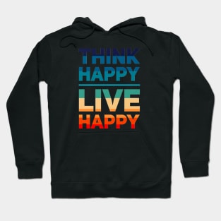 Think Happy Live Happy Hoodie